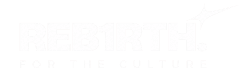 REB1RTH. FOR THE CULTURE